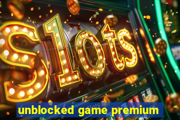 unblocked game premium